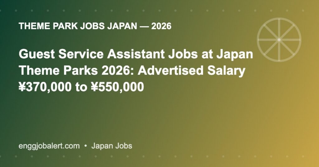 Guest Service Assistant Jobs at Japan Theme Parks 2026: Advertised Salary ¥370,000 to ¥550,000