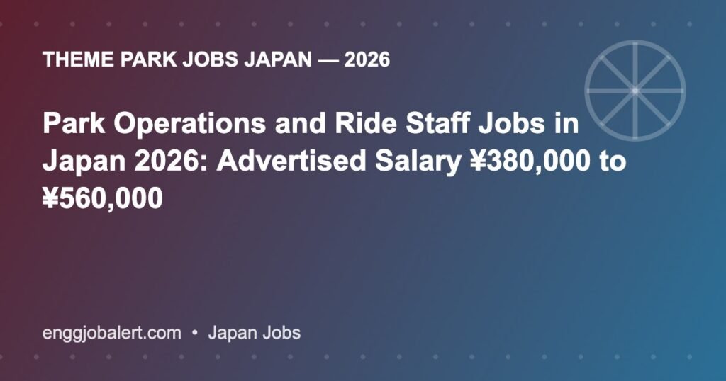 Park Operations and Ride Staff Jobs in Japan 2026: Advertised Salary ¥380,000 to ¥560,000 Park Operations and Ride Staff Jobs in Japan 2026: Advertised Salary ¥380,000 to ¥560,000