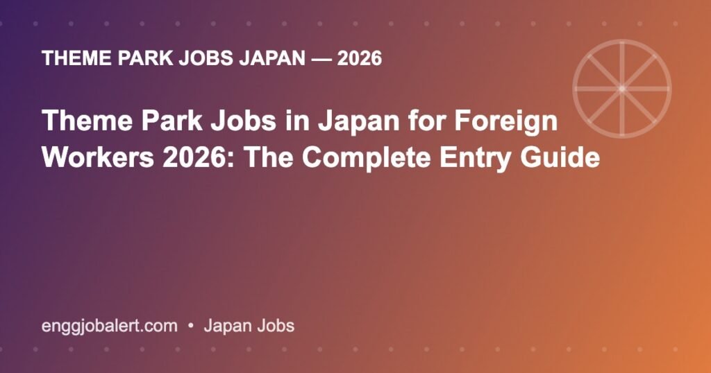 Theme Park Jobs in Japan for Foreign Workers 2026: The Complete Entry Guide Theme Park Jobs in Japan for Foreign Workers 2026: The Complete Entry Guide
